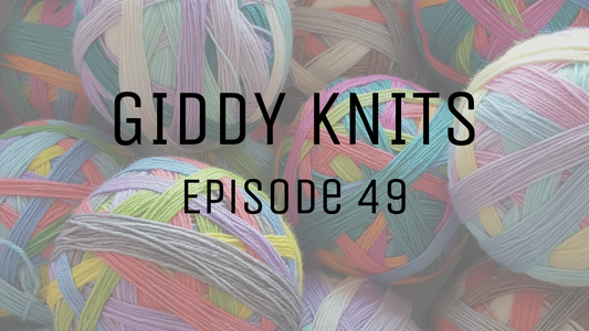 Giddy Knits - Episode 49