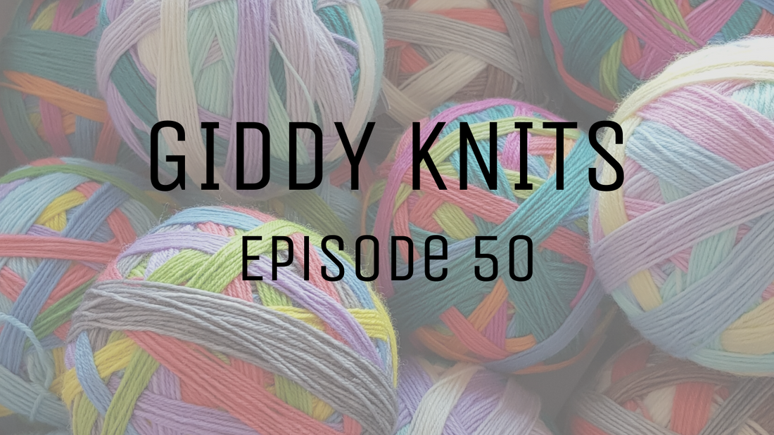 Giddy Knits - Episode 50
