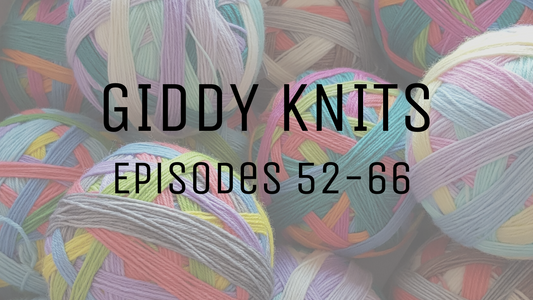 Giddy Knits Episodes 52 - 66