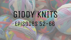 Giddy Knits Episodes 52 - 66